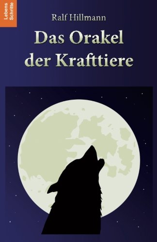 Das Orakel der Krafttiere: 170 Krafttiere und ihre unterstützenden Botschaften in aktuellen Lebensfragen Lifestyle