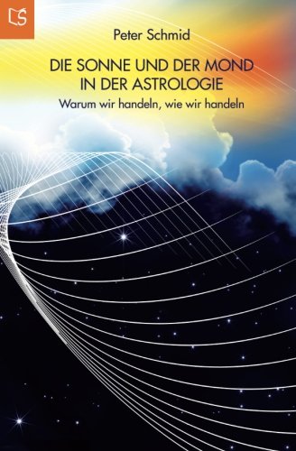 Die Sonne und der Mond in der Astrologie: Warum wir handeln, wie wir handeln Religion & Esotericism