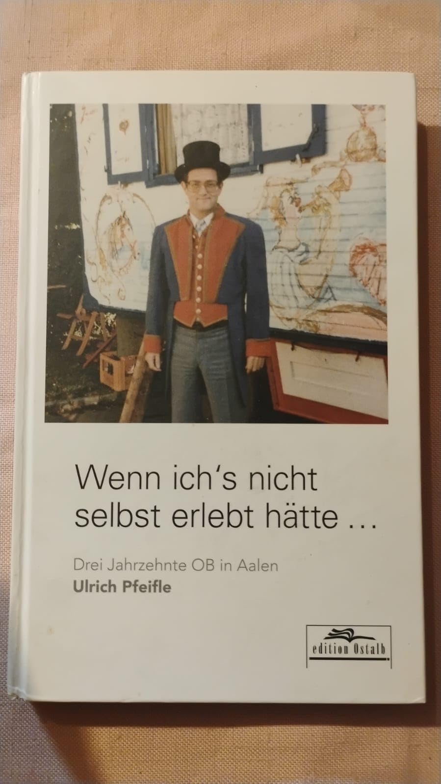 Wenn ich's nicht selbst erlebt hätte...: 3 Jahrzehnte OB in Aalen Politics & Society