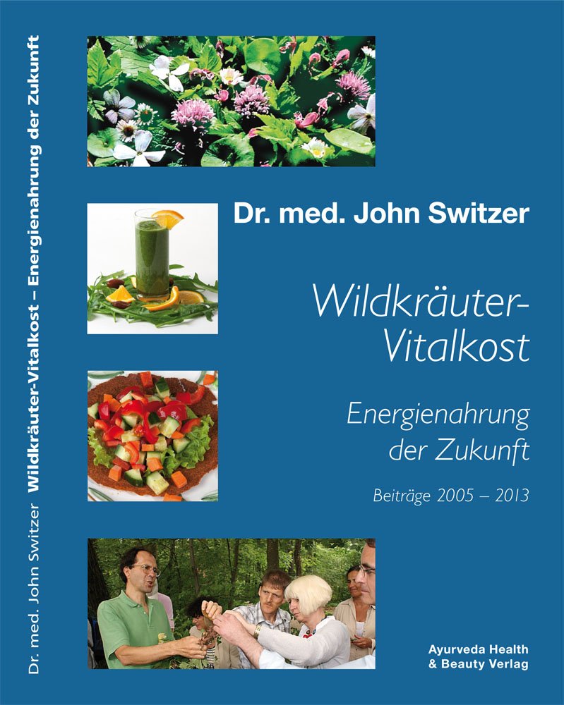 Wildkräuter-Vitalkost mit Gerson 2.0 Anti-Krebs-Therapie: Energienahrung der Zukunft v. Dr. med. John Switzer Health, Nutrition & Fitness