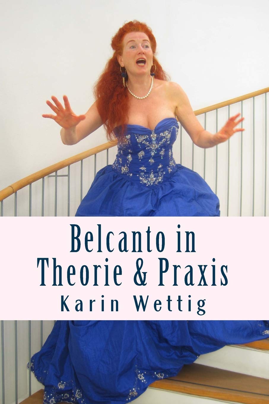 Belcanto in Theorie und Praxis: Handbuch fuer Gesang und Buehne: Handbuch für Gesang und Bühne (Belcanto in Theorie und Praxis: Stimme, Körper, Atem: Handbuch für Gesang und Bühne) Arts & Music