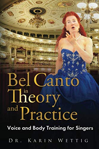 Bel Canto in Theory and Practice: Voice and Body Training for Singers Arts & Music