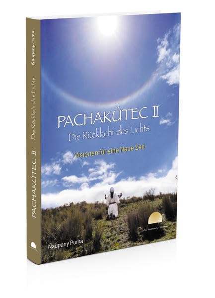 PACHAKÚTEC II – Die Rückkehr des Lichts, Visionen für eine Neue Zeit: Das neue PACHAKÚTEC-Buch Religion & Esotericism