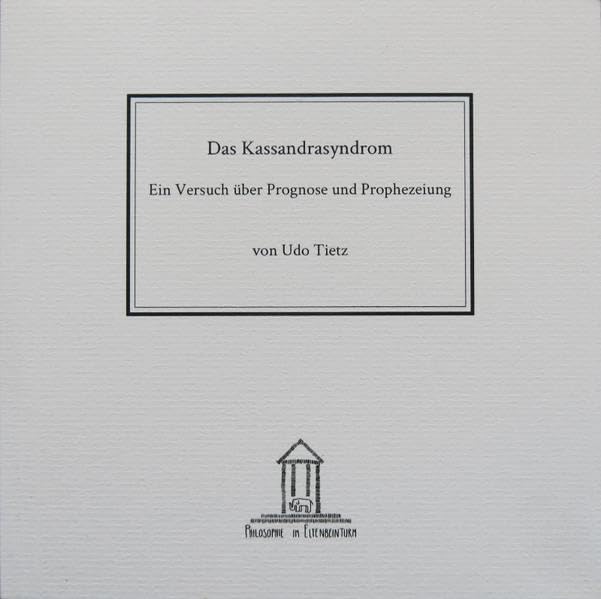 Das Kassandrasyndrom: Ein Versuch über Prognose und Prophezeiung Philosophy