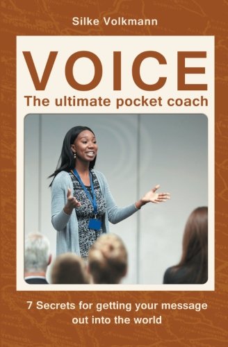 VOICE - The ultimate Pocket Coach: 7 secrets for getting your message out into the world Self-help