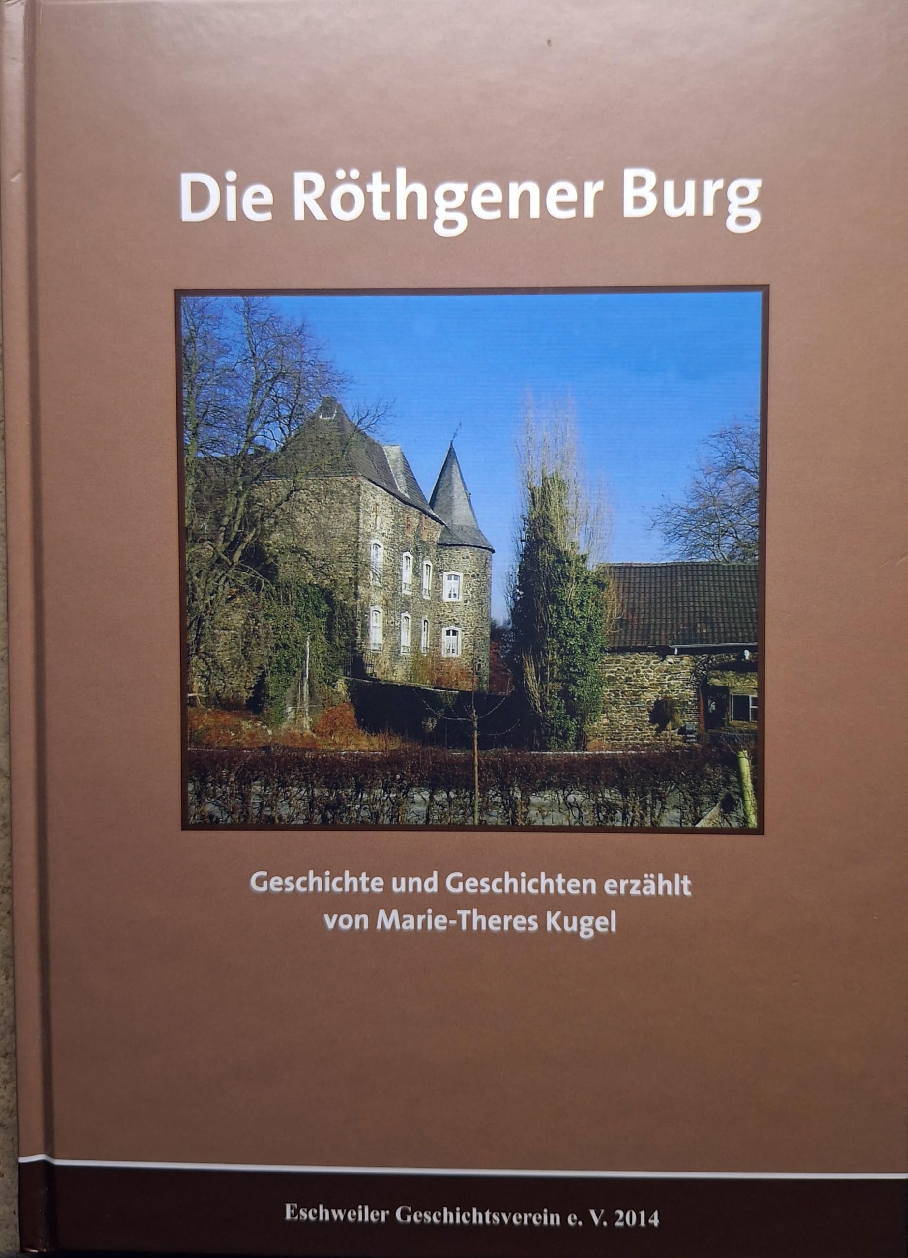 Die Röthgener Burg: Geschichte und Geschichten erzählt von Marie-Theres Kugel Historical Fiction