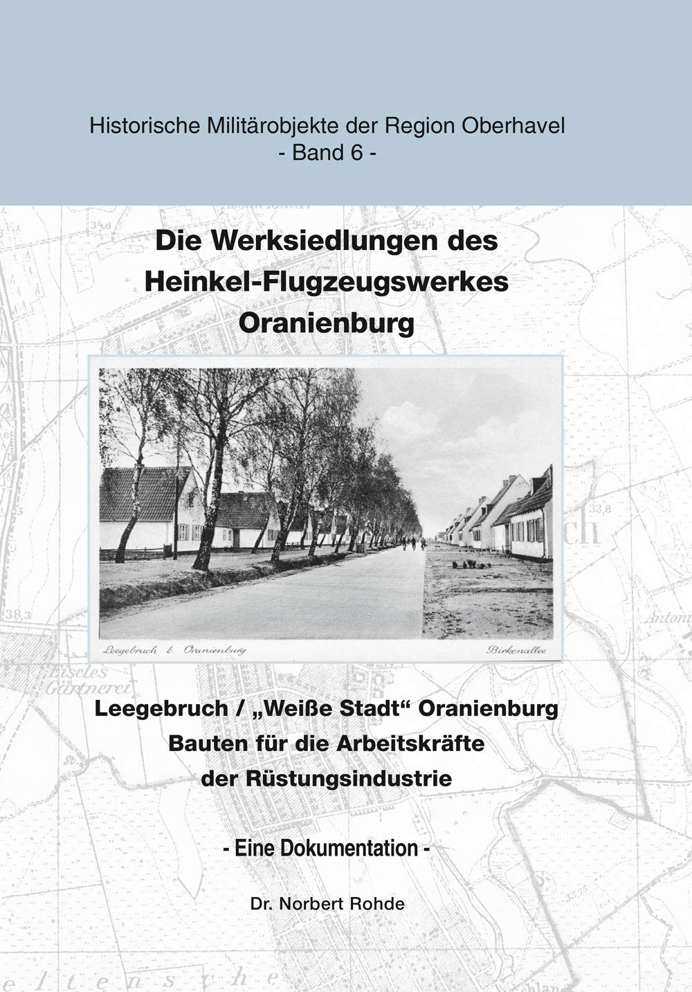 Die Werksiedlungen des Heinkel-Flugzeugwerkes Oranienburg: Leegebruch / "Weiße Stadt" Oranienburg - Bauten für die Arbeitskräfte der Rüstungsindustrie German history