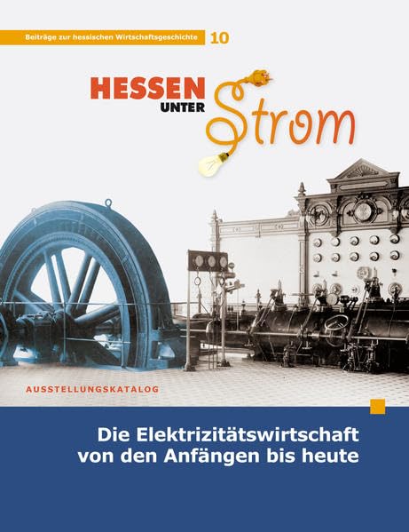 Hessen unter Strom: Die Elektrizitätswirtschaft von den Anfängen bis heute (Beiträge zur hessischen Wirtschaftsgeschichte) Politics & History