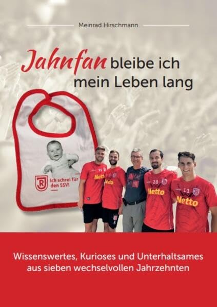 Jahnfan bleibe ich mein Leben lang: Wissenswertes, Kurioses und Unterhaltsames aus sieben wechselvollen Jahrzehnten Leisure & Fun