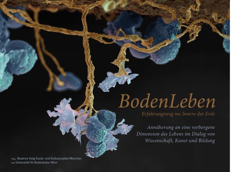 BodenLeben - Erfahrungsweg ins Innere der Erde: Annäherung an eine verborgene Dimension des Lebens im Dialog von Wissenschaft, Kunst und Bildung (Visionen einer Kultur der Nachhaltigkeit, Band 2) Philosophy
