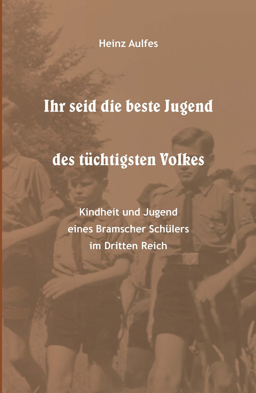 Ihr seid die beste Jugend des tüchtigsten Volkes: Kindheit und Jugend eines Bramscher Schülers im Dritten Reich Politics & History