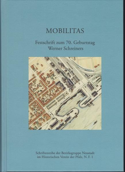 Mobilitas.: Festschrift zum 70. Geburtstag Werner Schreiners. (Schriftenreihe der Bezirksgruppe Neustadt im Historischen Verein der Pfalz, Neue Folge) Politics & History