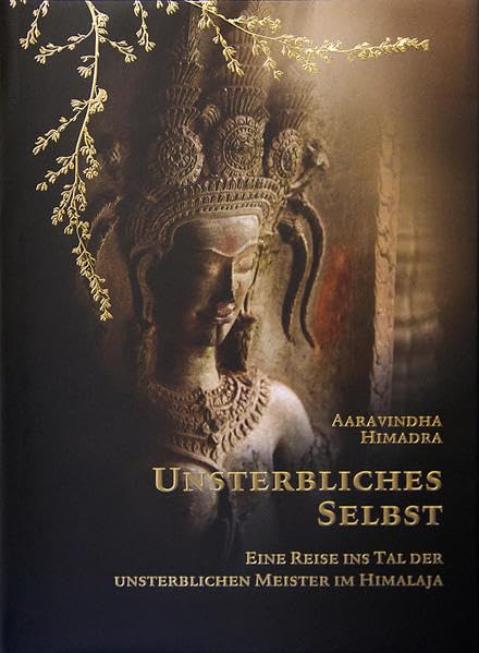 Unsterbliches Selbst: Eine Reise ins Tal der unsterblichen Meister im Himalaja Religion & Esotericism