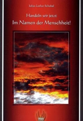 Handeln wir jetzt Im Namen der Menschheit! Religion & Esotericism