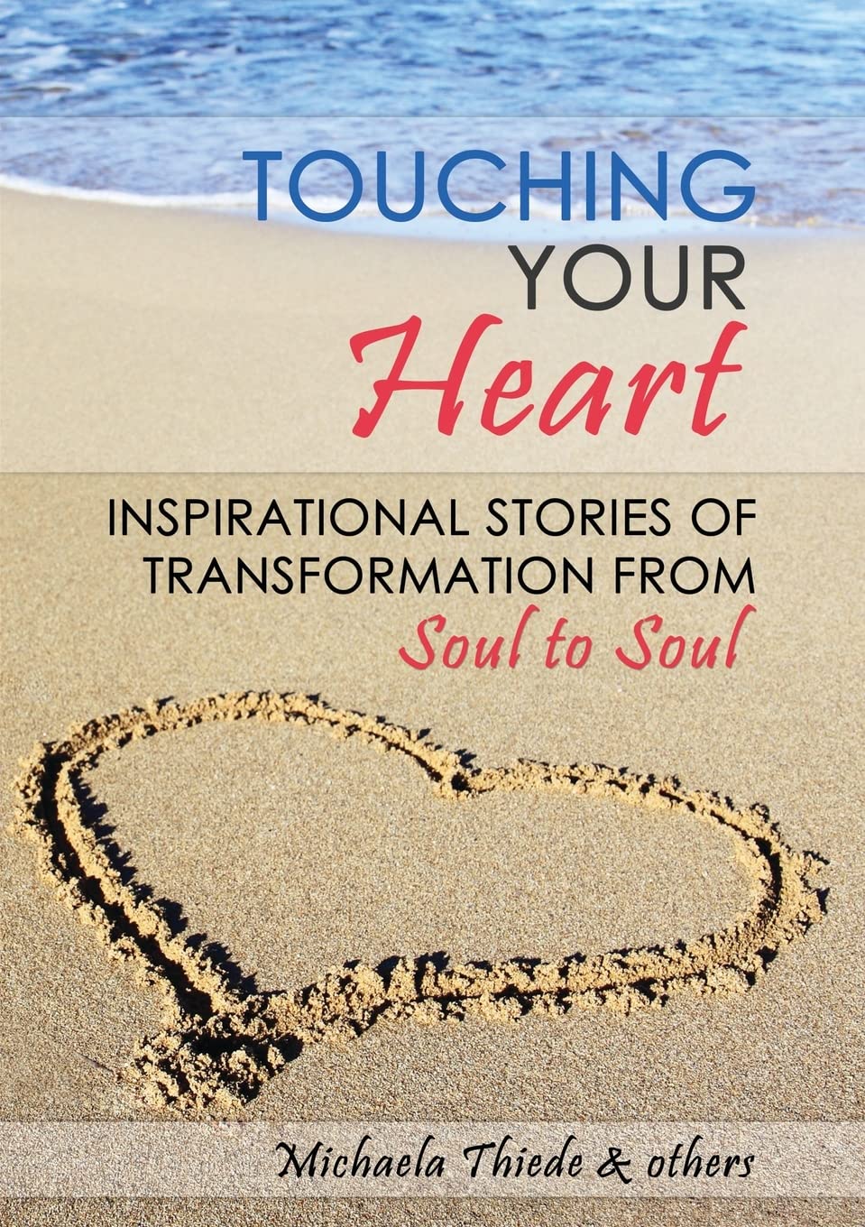 Touching Your Heart Inspirational stories of transformation From Soul to Soul book