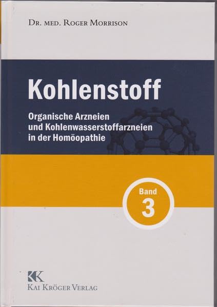 Kohlenstoff Band 3: Organische Arzneien und Kohlenwasserstoffarzneien in der Homöopathie Medicine