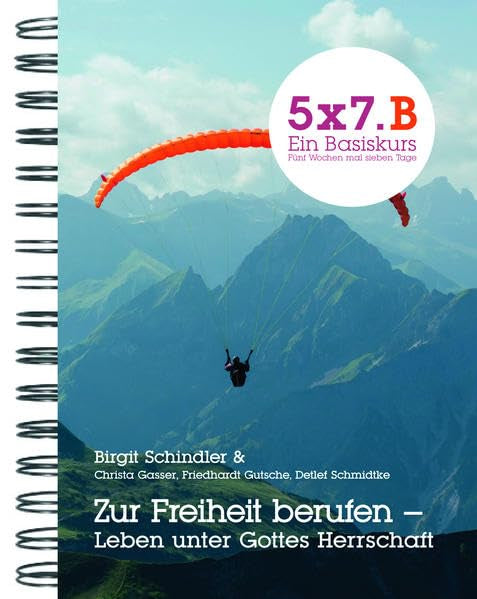 5x7.B Zur Freiheit berufen - Leben unter Gottes Herrschaft: 5x7 Ein Basiskurs. Fünf Wochen mal sieben Tage (GGE-Basiskurs) Religion & Esotericism