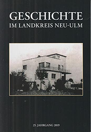 Geschichte im Landkreis Neu-Ulm. Jahrbuch des Landkreises Neu-Ulm / Geschichte im Landkreis Neu-Ulm: 25. Jahrgang 2019 book