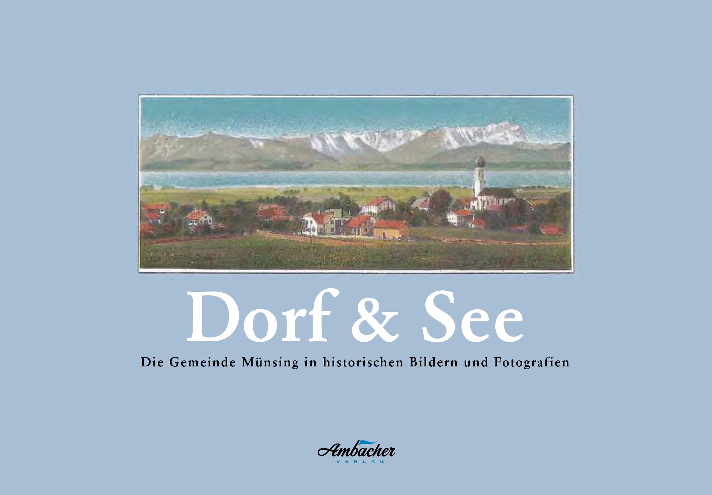 Dorf & See: Die Gemeinde Münsing in historischen Bildern und Fotografien book