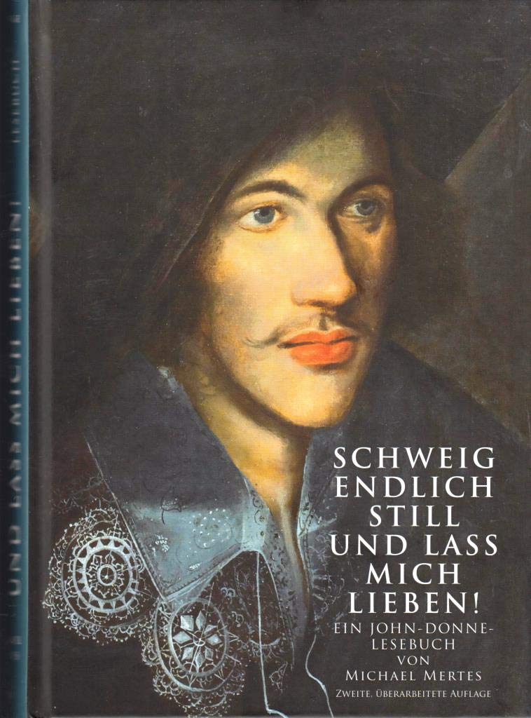 „Schweig endlich still und lass mich lieben!“: Ein John-Donne-Lesebuch von Michael Mertes Poetry