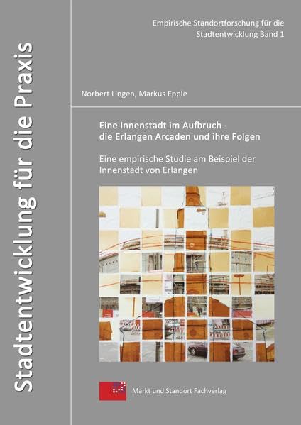 Eine Innenstadt im Aufbruch - Die Erlangen Arcaden und ihre Folgen: Eine Empirische Studie am Beispiel der Innenstadt von Erlangen Business & Technology