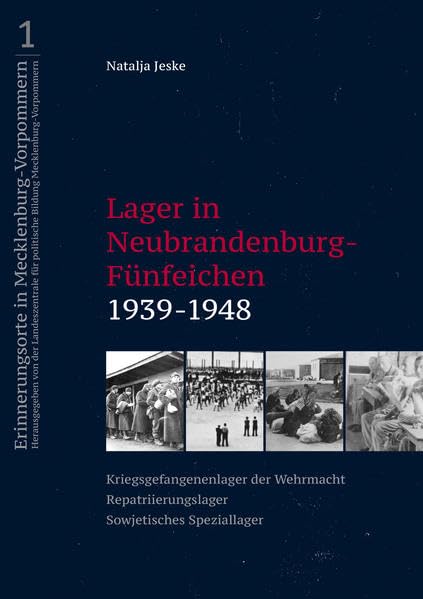 Lager in Neubrandenburg-Fünfeichen 1939-1948: Kriegsgefangenenlager der Wehrmacht - Repatriierungslager - Sowjetisches Speziallager (Erinnerungsorte ... im 20. Jahrhundert in Mecklenburg-Vorpommern) Politics & History