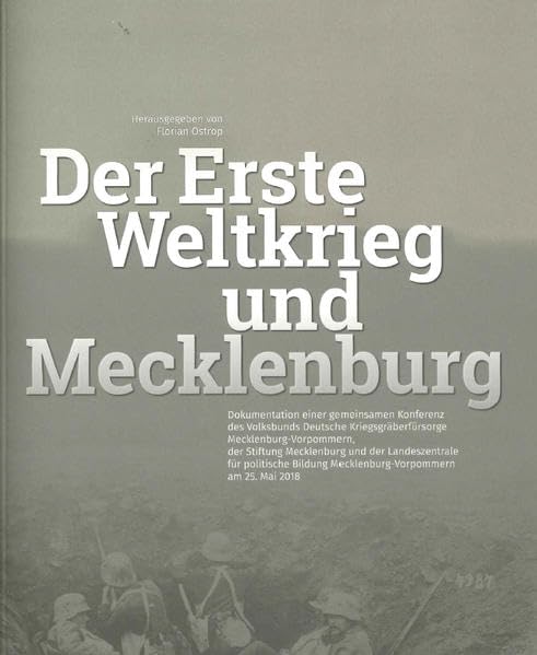 Der Erste Weltkrieg und Mecklenburg: Dokumentation einer gemeinsamen Konferenz des Volksbunds Deutsche Kriegsgräberfürsorge Mecklenburg-Vorpommern, ... Mecklenburg-Vorpommern am 25. Mai 2018 Books
