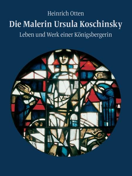 Die Malerin Ursula Koschinsky: Leben und Werk einer Königsbergerin Art & Literature