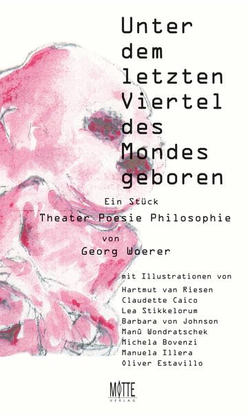 Unter dem letzten Viertel des Mondes geboren: Theater. Poesie. Philosophie. Ein Stück Drama