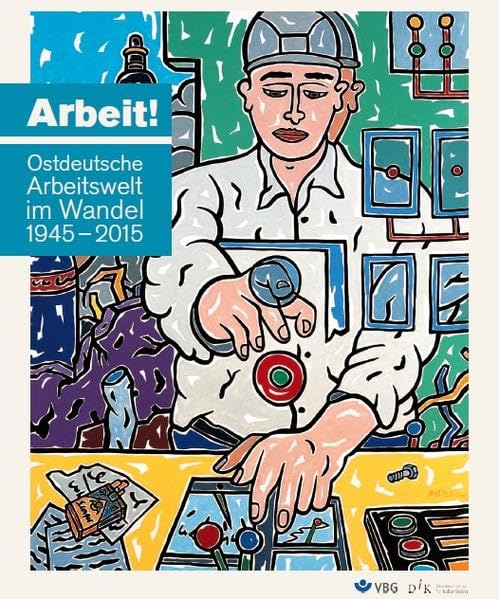 Arbeit! Ostdeutsche Arbeitswelt im Wandel 1945-2015 - Wolfgang Engler book
