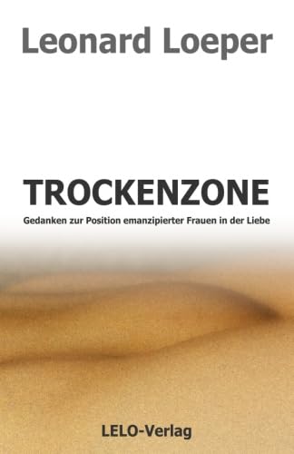 Trockenzone: Gedanken zur Position emanzipierter Frauen in der Liebe Books