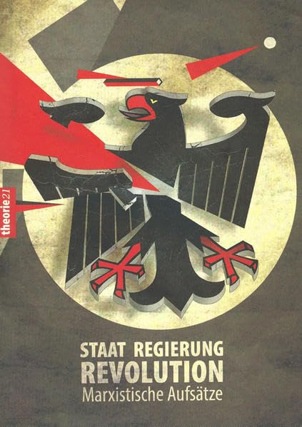 Staat, Regierung, Revolution: marxistische Aufsätze Politics & History