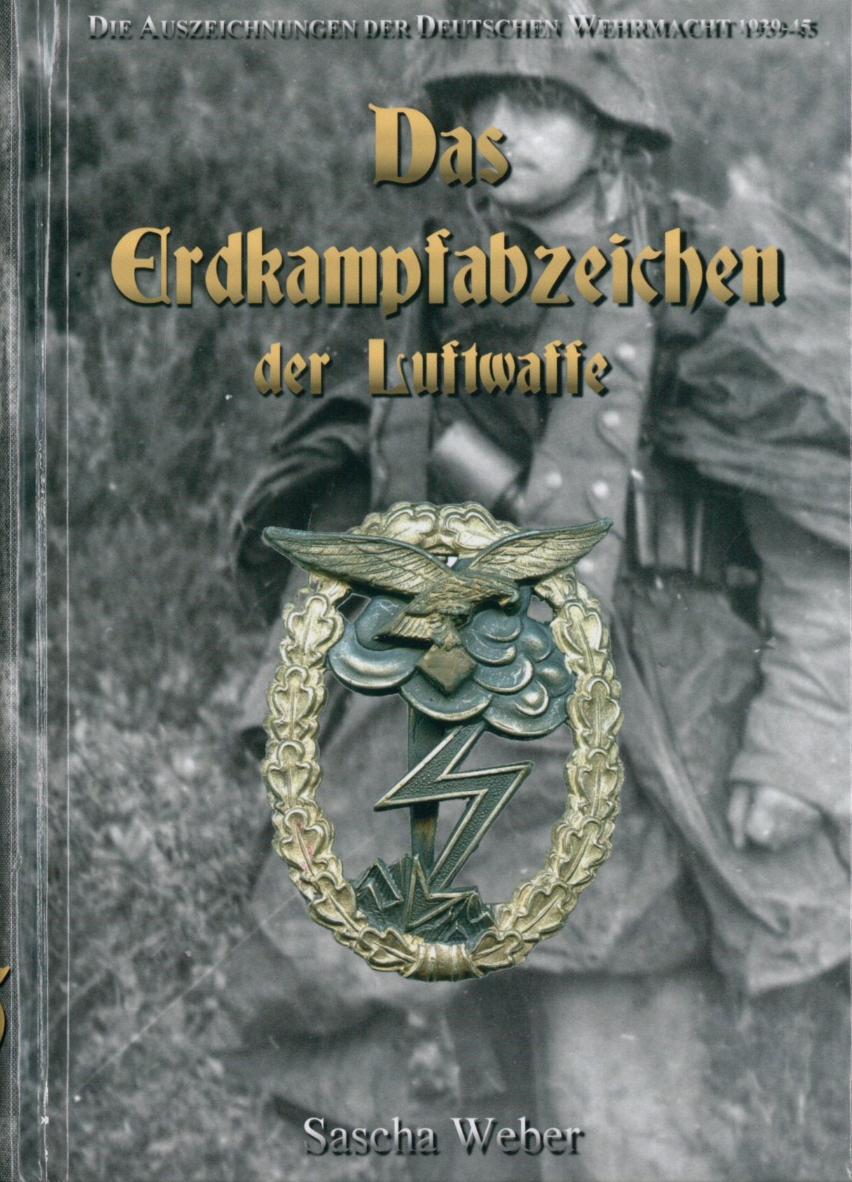 Die Auszeichnungen der Deutschen Wehrmacht 1939-1945 - "Das Erdkampfabzeichen der Luftwaffe" - (Wehrmacht, Kriegsmarine, Militaria, Orden u. ... Abzeichen, Combat Awards, Auszeichnungen) Politics & History