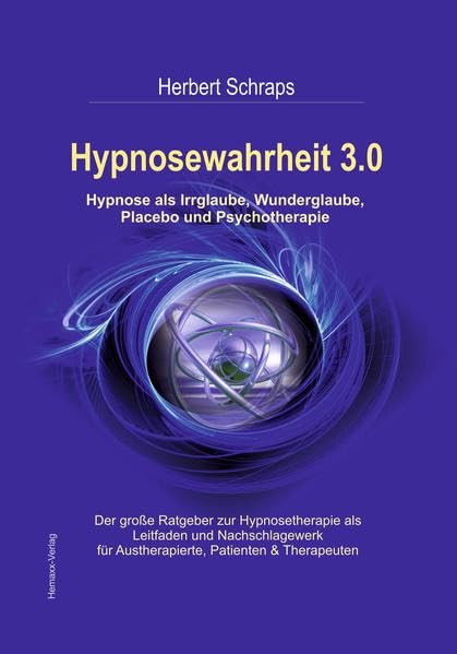 Hypnosewahrheit 3.0: Hypnose als Irrglaube, Wunderglaube, Placebo oder Psychotherapie Medicine