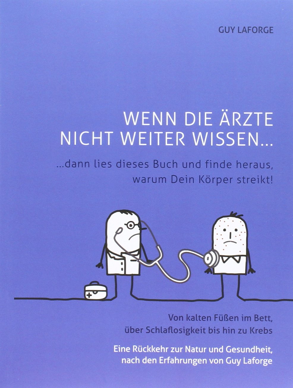 Wenn die Ärzte nicht weiter wissen: dann lies dieses Buch und finde heraus, warum Dein Körper streikt! Von kalten Füßen im Bett, über Schlaflosigkeit bis hin zu Krebs Health, Nutrition & Fitness