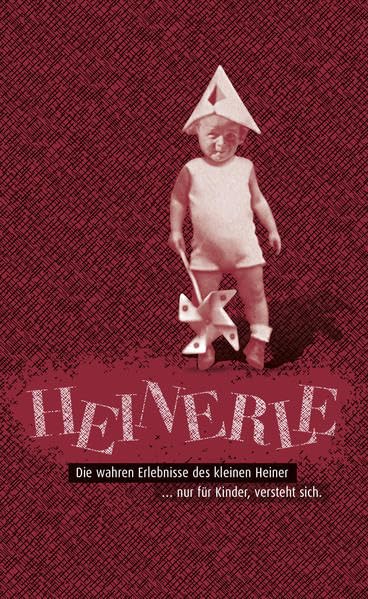 Heinerle: Die wahren Erlebnisse des kleinen Heiner...nur für Kinder, versteht sich Fiction