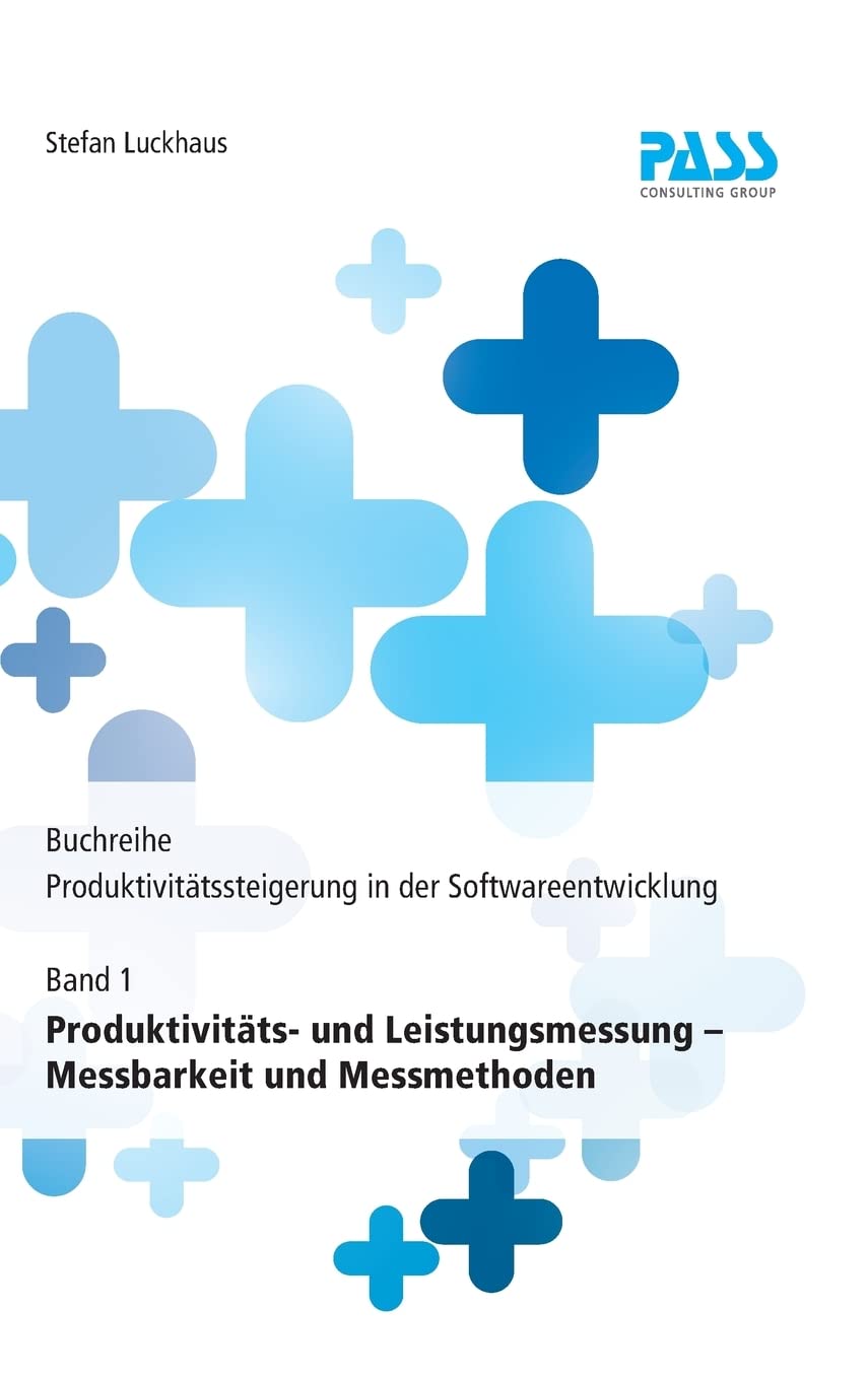 Buchreihe: Produktivitätssteigerung in der Softwareentwicklung, Teil 1: Produktivitäts- und Leistungsmessung - Messbarkeit und Messmethoden Computer Science