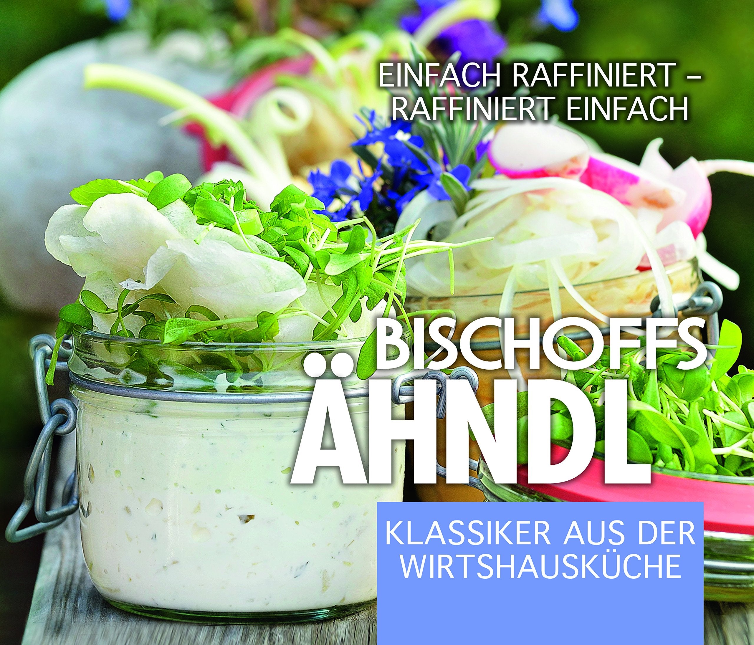 Bischoffs Ähndl, Klassiker aus der Wirtshausküche: Einfach raffiniert - raffiniert einfach Leisure, Home & Garden