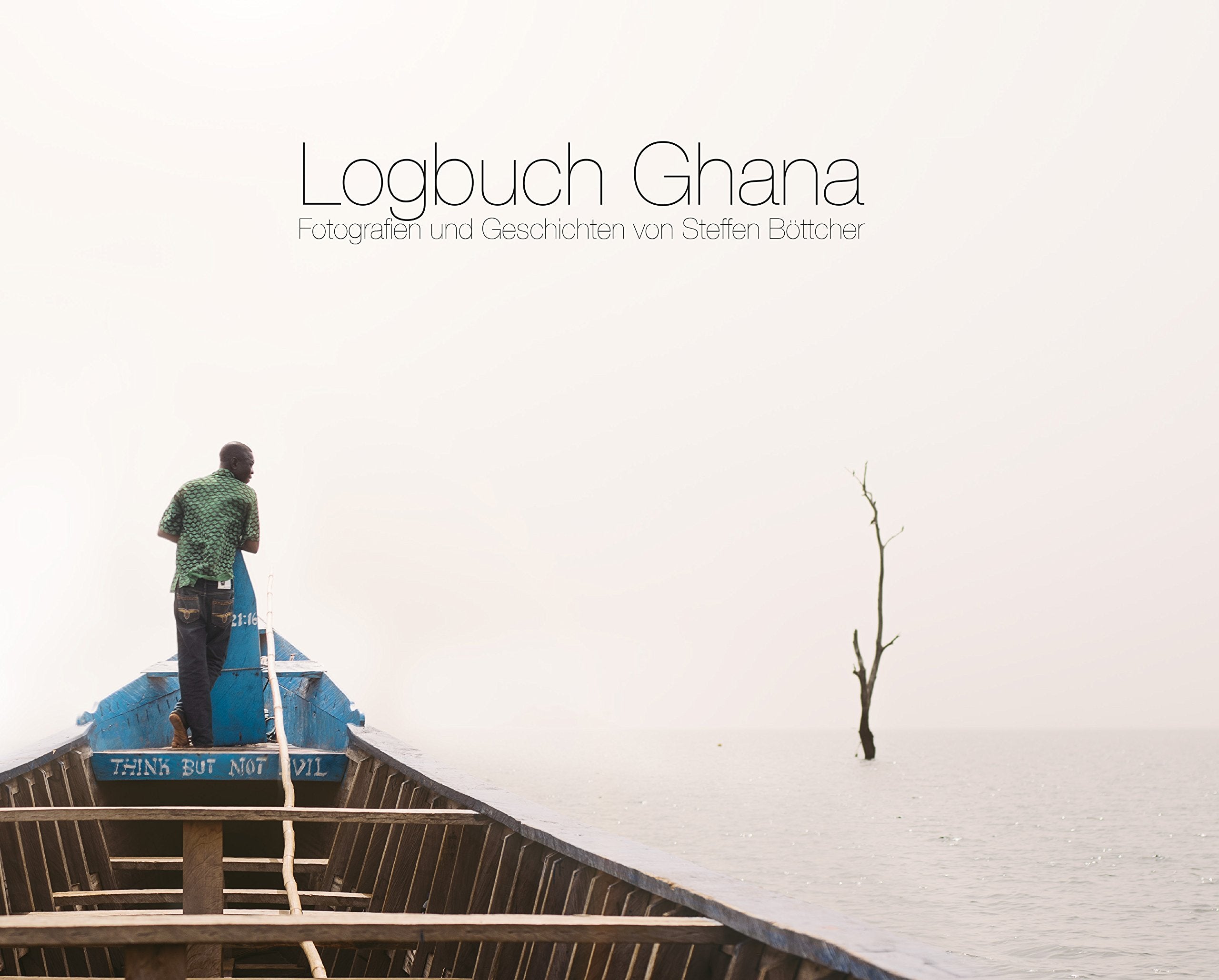 Logbuch Ghana: Fotografien und Geschichten von Steffen Böttcher Leisure, Home & Garden
