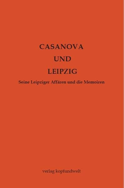 Casanova und Leipzig: Seine Leipziger Affären und die Memoiren Books