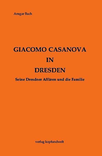 Giacomo Casanova in Dresden: Seine Dresdner Affären und die Familie Art & Literature