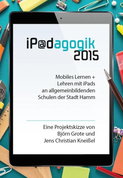 iPadagogik 2015: Mobiles Lernen + Lehren mit iPads an Hammer allgemeinbildenden Schulen Study Guides