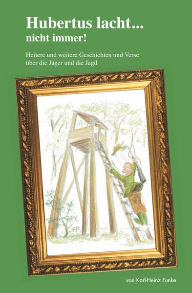 Hubertus lacht... nicht immer!: Heitere und weitere Geschichten und Verse über die Jäger und die Jagd Poetry