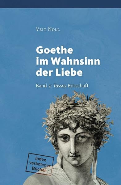 Goethe im Wahnsinn der Liebe (II). Oder: Liebe kontra Recht und Moral. Band 2: "Tassos" Botschaft Contemporary literature