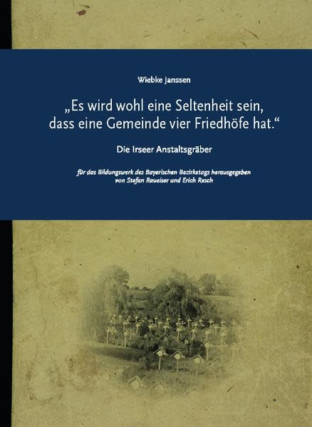 Die Irseer Anstalts-Gräber: „Es wird wohl eine Seltenheit sein, dass eine Gemeinde vier Friedhöfe hat.“ (Impulse: ISSN 1867-7118) Medicine