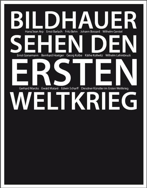 Bildhauer sehen den Ersten Weltkrieg: Jean/Hans Arp, Ernst Barlach, Fritz Behn, Johann Bossard, Wilhelm Gerstel, Ernst Gorsemann, Bernhard Hoetger, ... Dresdner Künstler im Ersten Weltkrieg Film, Art & Culture