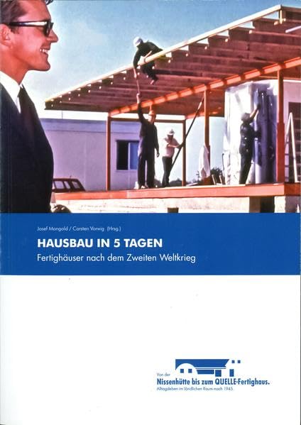 Hausbau in 5 Tagen: Fertighäuser nach dem Zweiten Weltkrieg (Führer und Schriften des LVR-Freilichtmuseums Kommern - Rheinisches Landesmuseum für Volkskunde) German history