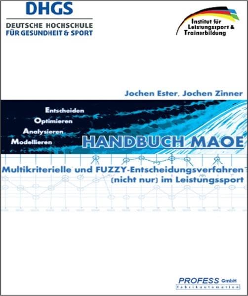 Handbuch MAOE: Multikriterielle und FUZZY-Entscheidungsverfahren (nicht nur) im Leistungssport (Wissenschaftliche Fachbuchreihe des ILT) Leisure & Fun