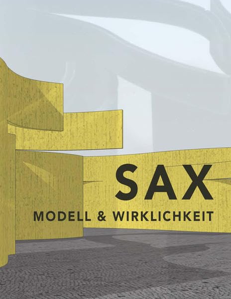 SAX – Modell & Wirklichkeit: Realisierte und nicht realisierte Projekte (Kataloge Galeriekünstler: Ursula Sax – Modell & Wirklichkeit) Books