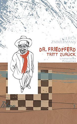 Dr. Friedpferd tritt zurück: Literarische Pirouetten Essays & Short Stories